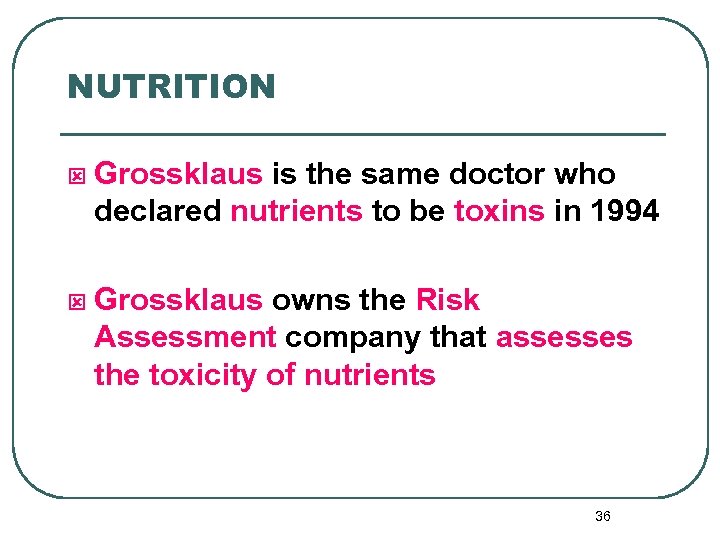 NUTRITION ý Grossklaus is the same doctor who declared nutrients to be toxins in