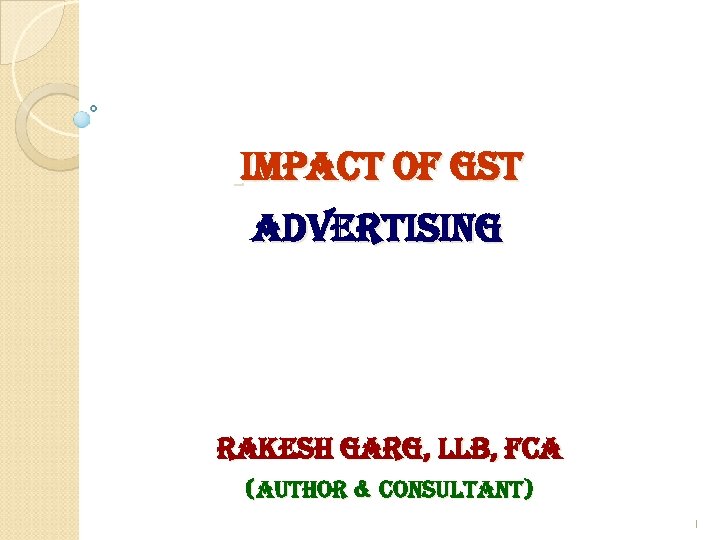 impact of gst advertising rakesh garg, ll. B, fca (author & consultant) 1 