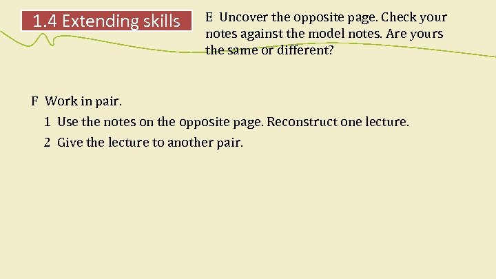 1. 4 Extending skills E Uncover the opposite page. Check your notes against the