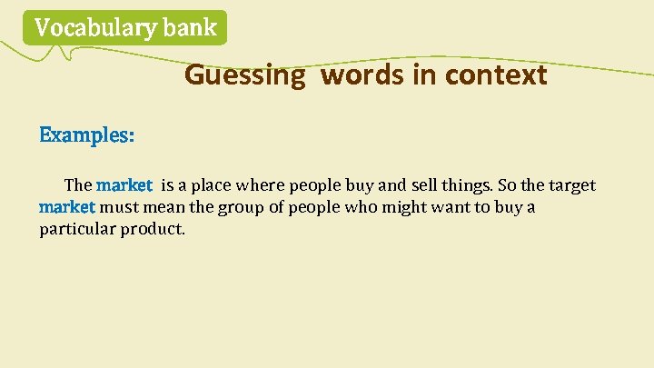 Vocabulary bank Guessing words in context Examples: The market is a place where people