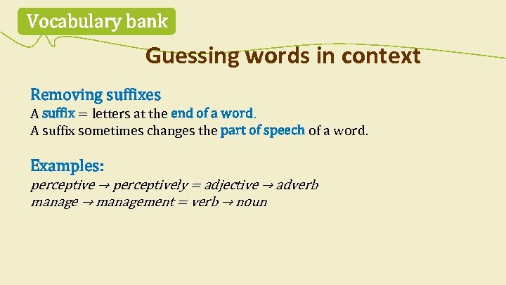 Vocabulary bank Guessing words in context Removing suffixes A suffix = letters at the