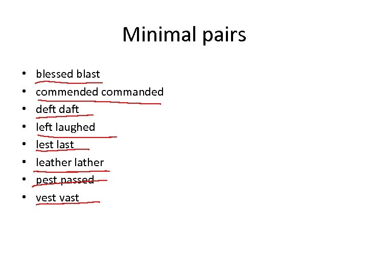 Minimal pairs • • blessed blast commended commanded deft daft left laughed lest last