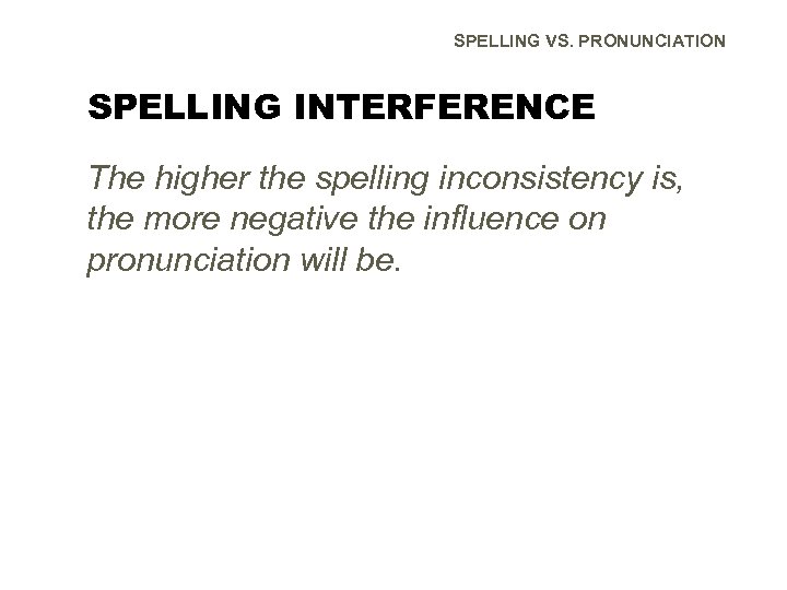 SPELLING VS. PRONUNCIATION SPELLING INTERFERENCE The higher the spelling inconsistency is, the more negative