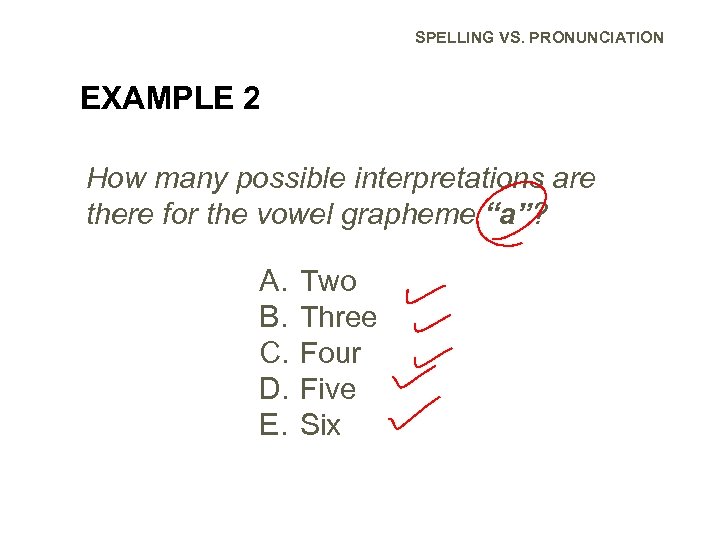 SPELLING VS. PRONUNCIATION EXAMPLE 2 How many possible interpretations are there for the vowel
