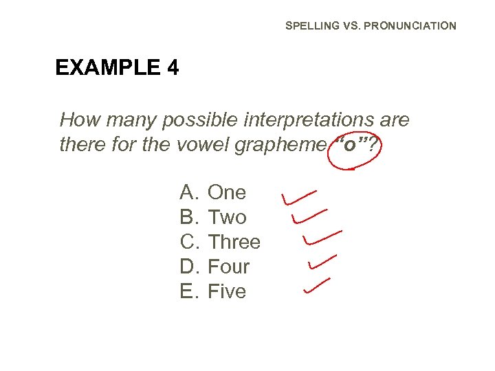 SPELLING VS. PRONUNCIATION EXAMPLE 4 How many possible interpretations are there for the vowel