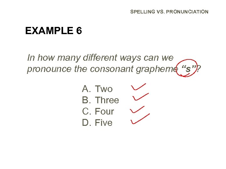 SPELLING VS. PRONUNCIATION EXAMPLE 6 In how many different ways can we pronounce the
