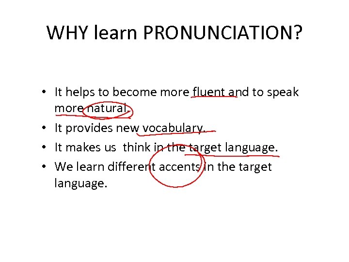 WHY learn PRONUNCIATION? • It helps to become more fluent and to speak more