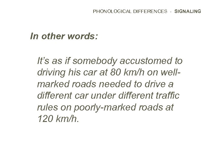 PHONOLOGICAL DIFFERENCES - SIGNALING In other words: It’s as if somebody accustomed to driving
