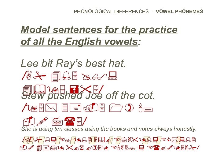 PHONOLOGICAL DIFFERENCES - VOWEL PHONEMES Model sentences for the practice of all the English