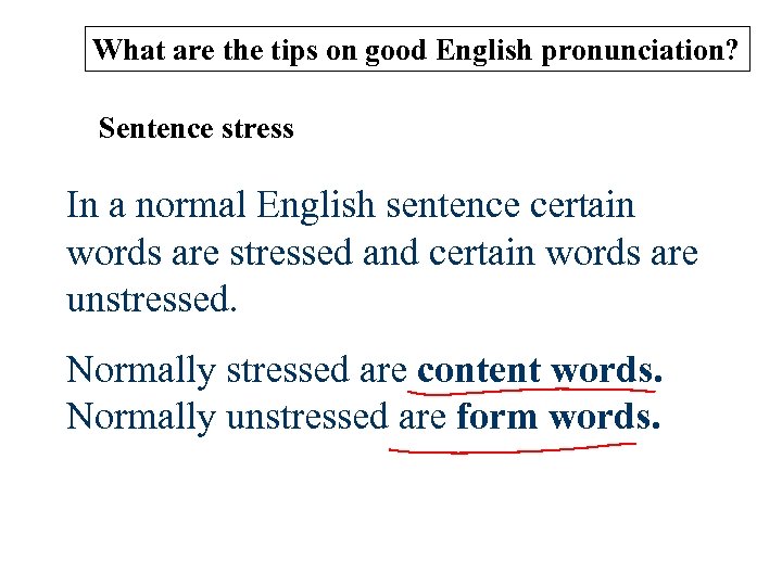 What are the tips on good English pronunciation? Sentence stress In a normal English