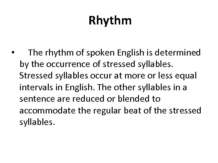 Rhythm • The rhythm of spoken English is determined by the occurrence of stressed