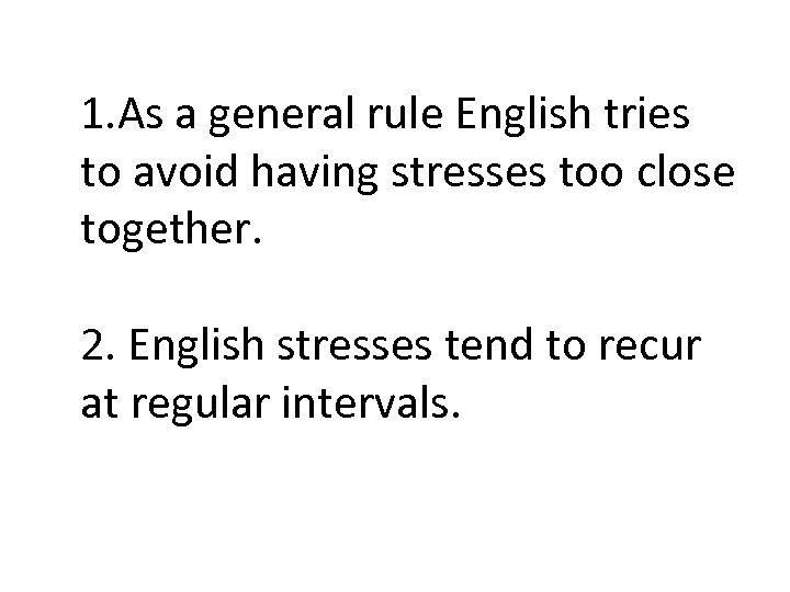 1. As a general rule English tries to avoid having stresses too close together.