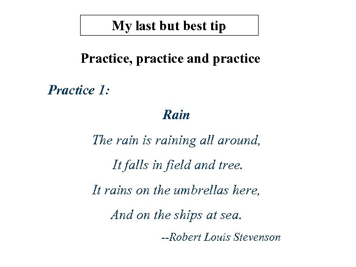 My last but best tip Practice, practice and practice Practice 1: Rain The rain