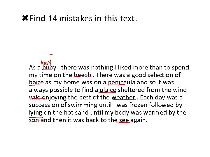  Find 14 mistakes in this text. As a buoy , there was nothing