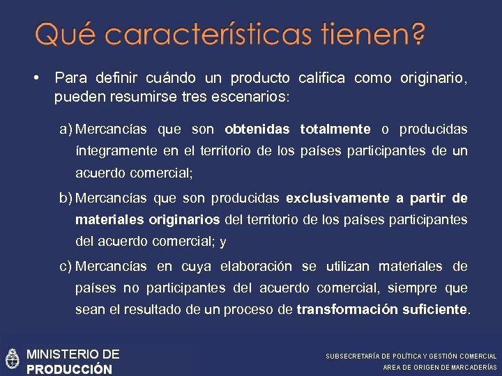  • Para definir cuándo un producto califica como originario, pueden resumirse tres escenarios: