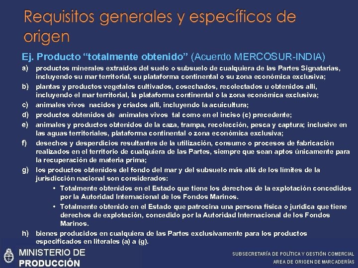 Ej. Producto “totalmente obtenido” (Acuerdo MERCOSUR-INDIA) a) productos minerales extraídos del suelo o subsuelo