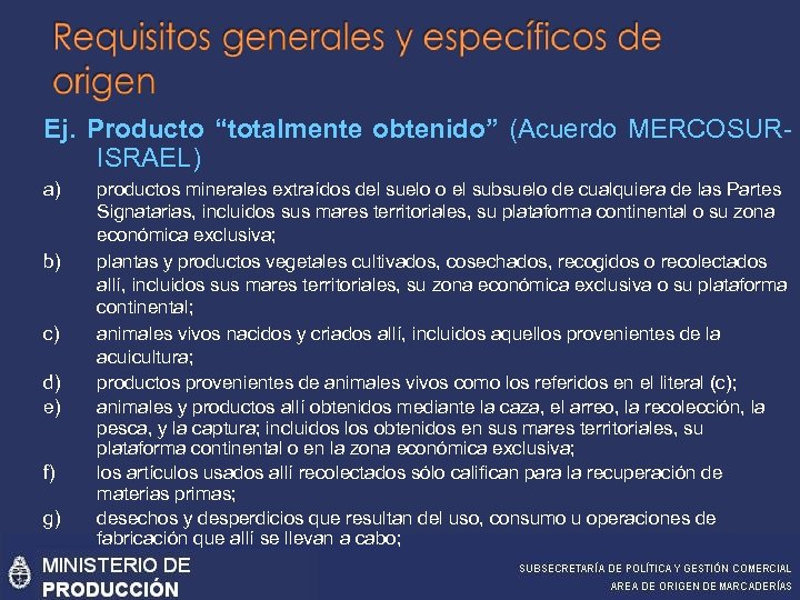 Ej. Producto “totalmente obtenido” (Acuerdo MERCOSURISRAEL) a) b) c) d) e) f) g) productos