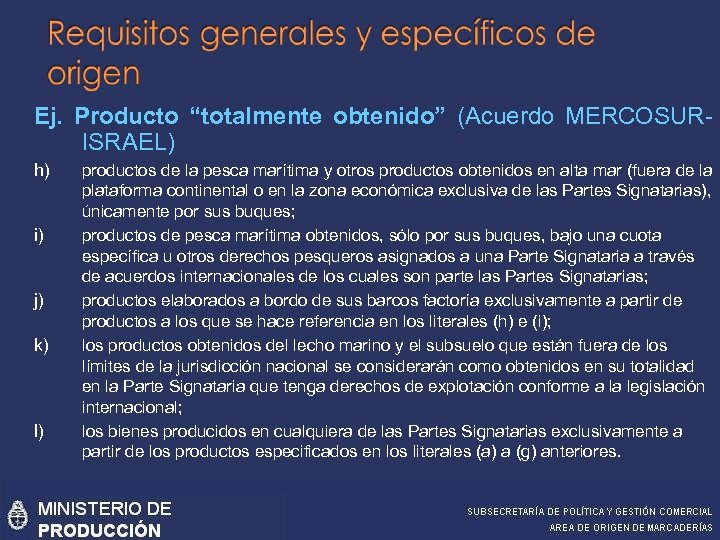 Ej. Producto “totalmente obtenido” (Acuerdo MERCOSURISRAEL) h) i) j) k) l) productos de la