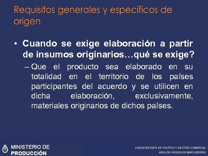  • Cuando se exige elaboración a partir de insumos originarios…qué se exige? –