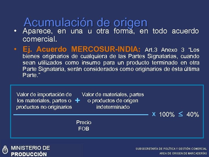 Acumulación de origen • Aparece, en una u otra forma, en todo acuerdo comercial.