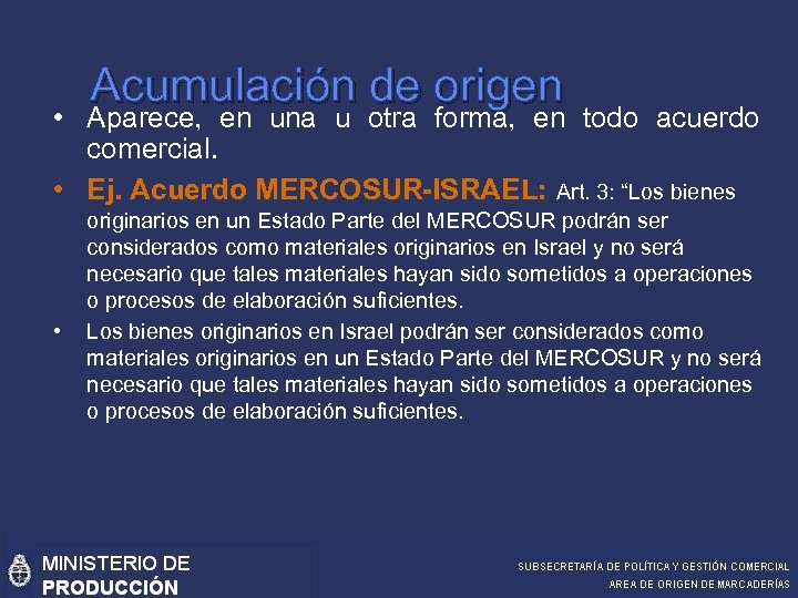 Acumulación de origen • Aparece, en una u otra forma, en todo acuerdo comercial.