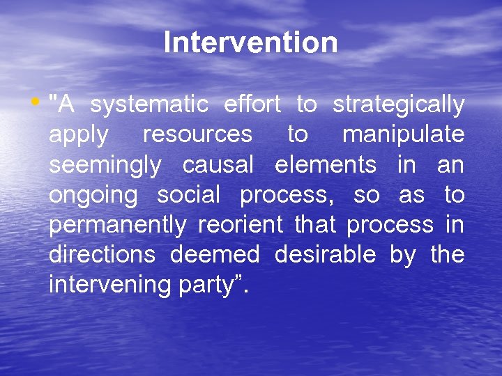 Intervention • "A systematic effort to strategically apply resources to manipulate seemingly causal elements