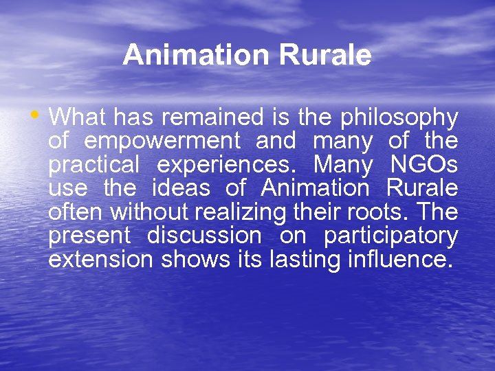 Animation Rurale • What has remained is the philosophy of empowerment and many of