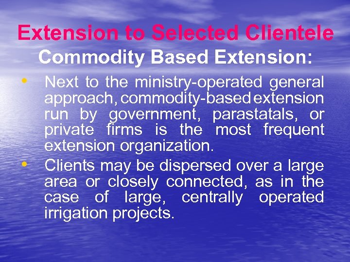 Extension to Selected Clientele Commodity Based Extension: • Next to the ministry-operated general •