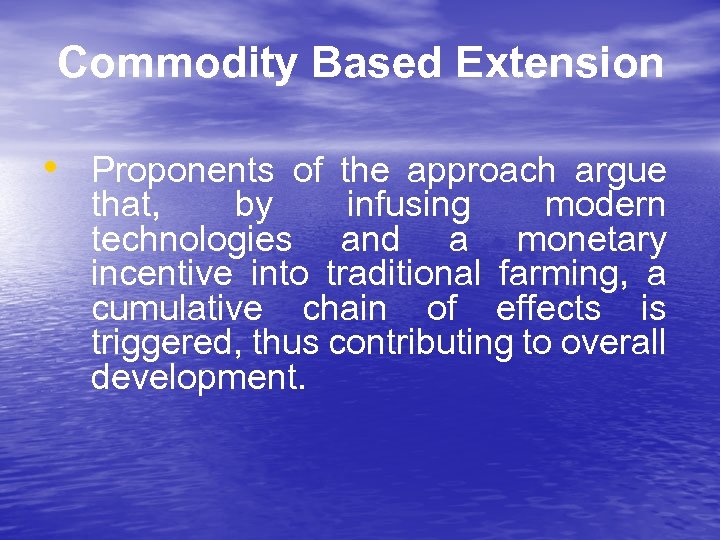Commodity Based Extension • Proponents of the approach argue that, by infusing modern technologies