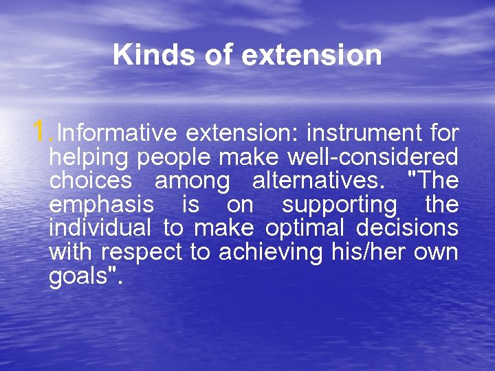 Kinds of extension 1. Informative extension: instrument for helping people make well-considered choices among