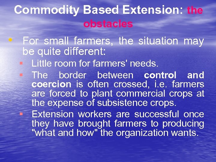 Commodity Based Extension: the obstacles • For small farmers, the situation may be quite