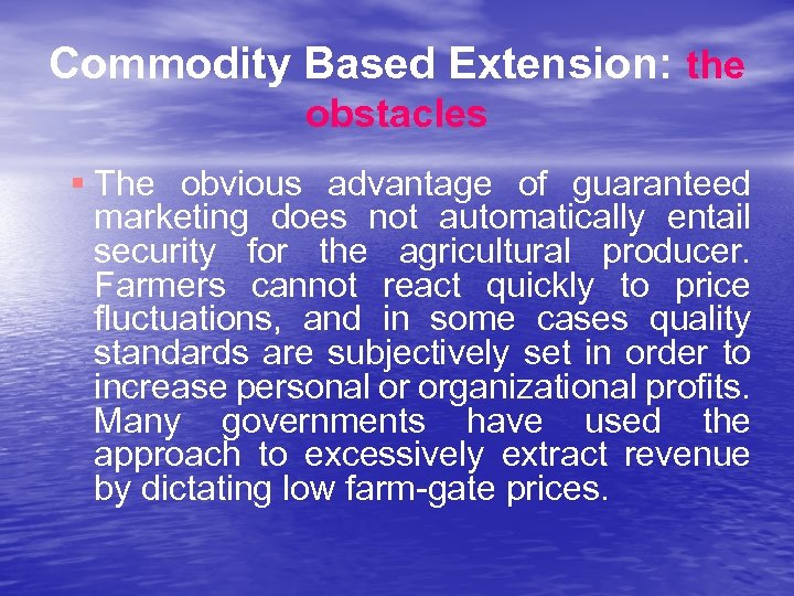 Commodity Based Extension: the obstacles § The obvious advantage of guaranteed marketing does not
