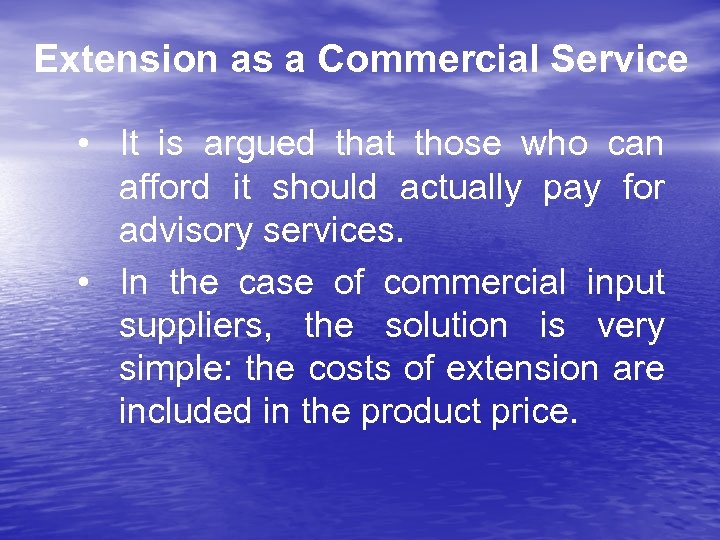 Extension as a Commercial Service • It is argued that those who can afford