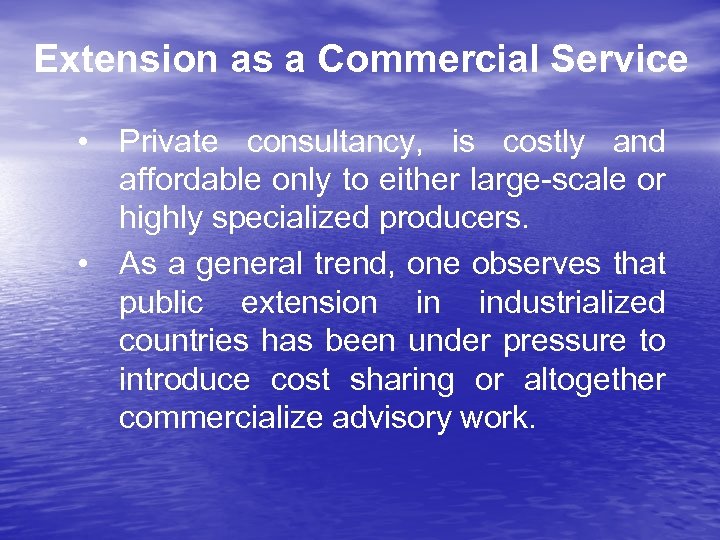 Extension as a Commercial Service • Private consultancy, is costly and affordable only to