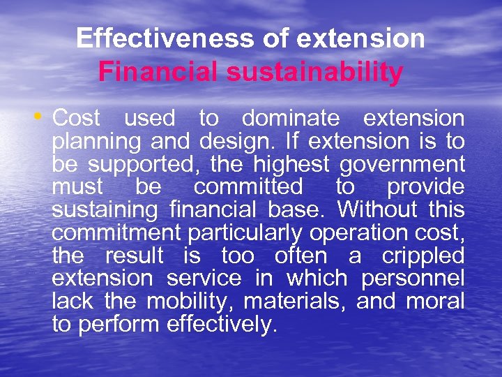 Effectiveness of extension Financial sustainability • Cost used to dominate extension planning and design.