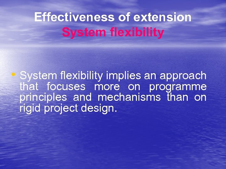 Effectiveness of extension System flexibility • System flexibility implies an approach that focuses more