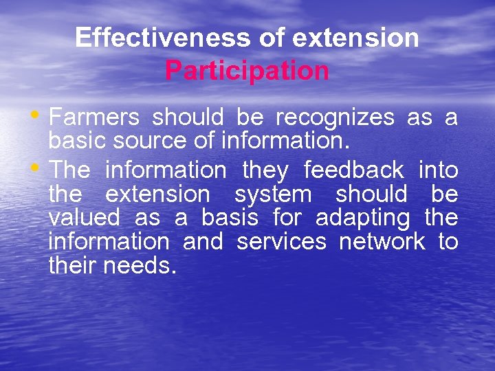 Effectiveness of extension Participation • Farmers should be recognizes as a • basic source