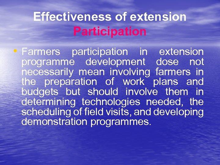 Effectiveness of extension Participation • Farmers participation in extension programme development dose not necessarily