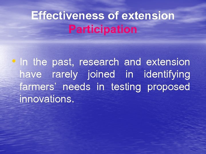 Effectiveness of extension Participation • In the past, research and extension have rarely joined
