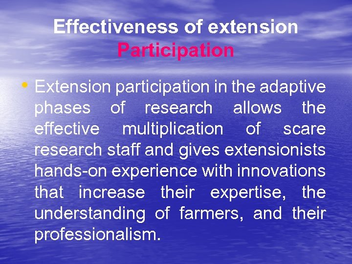 Effectiveness of extension Participation • Extension participation in the adaptive phases of research allows