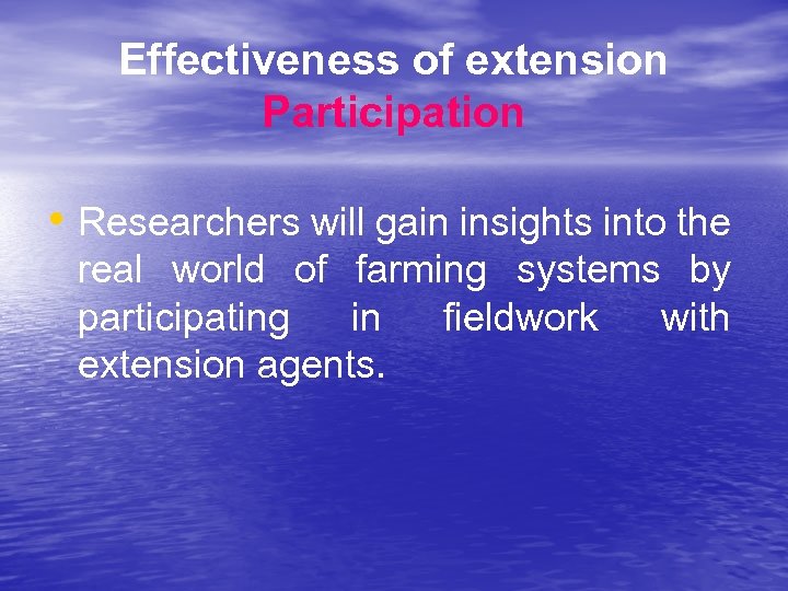 Effectiveness of extension Participation • Researchers will gain insights into the real world of