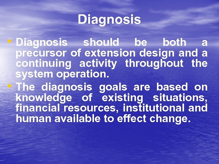 Diagnosis • should be both a precursor of extension design and a continuing activity