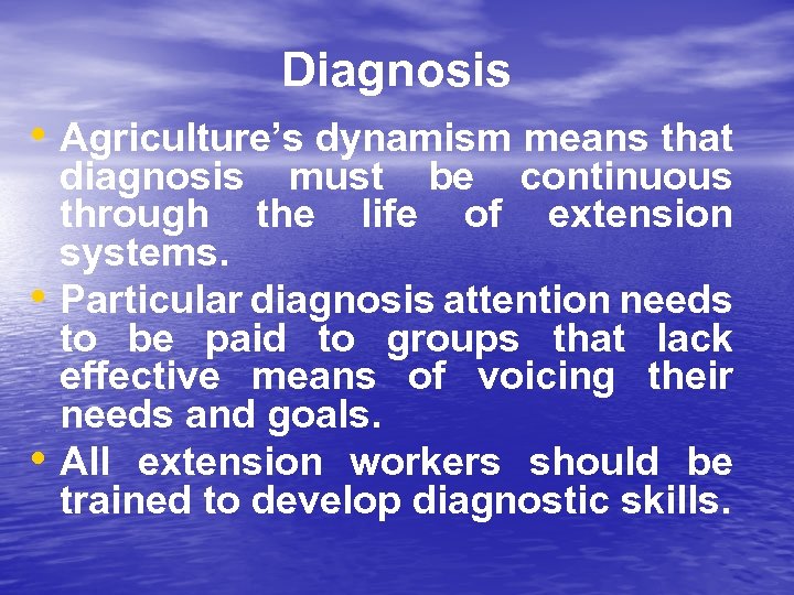 Diagnosis • Agriculture’s dynamism means that • • diagnosis must be continuous through the