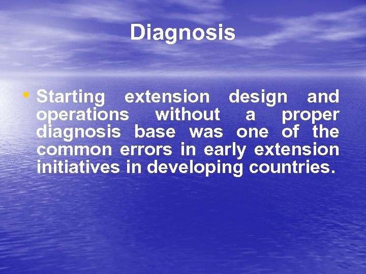 Diagnosis • Starting extension design and operations without a proper diagnosis base was one