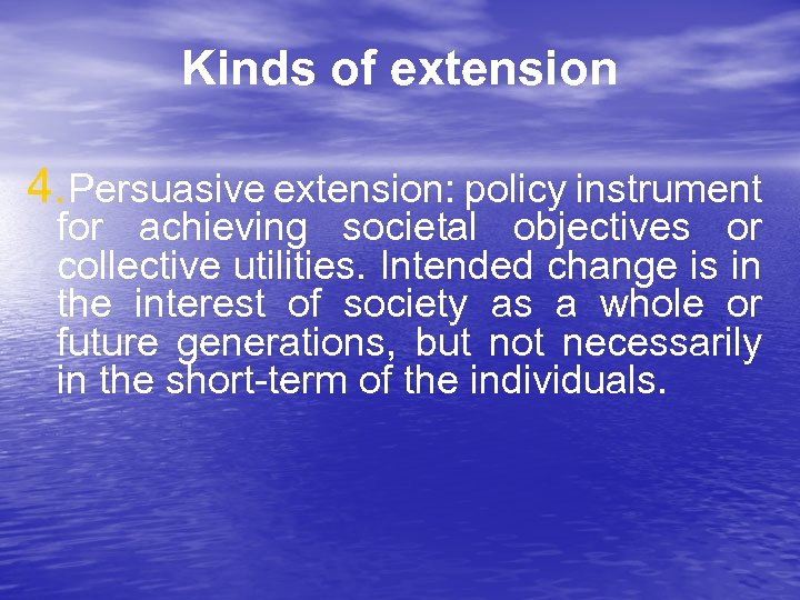 Kinds of extension 4. Persuasive extension: policy instrument for achieving societal objectives or collective