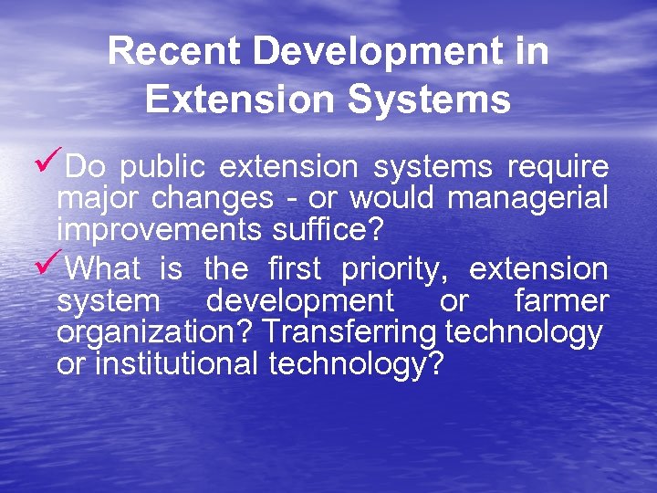 Recent Development in Extension Systems üDo public extension systems require major changes - or