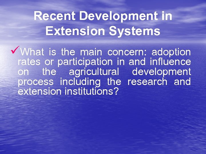 Recent Development in Extension Systems üWhat is the main concern: adoption rates or participation