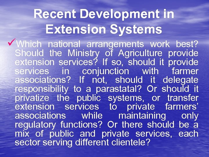 Recent Development in Extension Systems üWhich national arrangements work best? Should the Ministry of