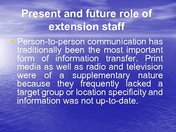 Present and future role of extension staff • Person-to-person communication has traditionally been the