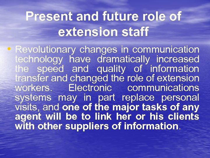 Present and future role of extension staff • Revolutionary changes in communication technology have